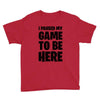 i paused my game to be here Youth Tee