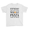 fitness  more like fitness whole pizza inside my mouth Youth Tee