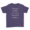 i imagine my life as a series of musical numbers Youth Tee