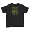 education is important but skiing is importanter Youth Tee