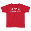 girlfriend friends tv show parody Toddler T-shirt