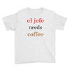el jefe needs coffee Youth Tee