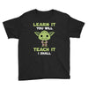 Learn It You Will Teach It I Shall Cute Yoda Youth Tee