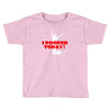 i pooped today Toddler T-shirt