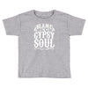 blame it on my gypsy soul Toddler T-shirt