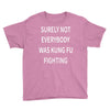 surely not everybody was kung fu fighting Youth Tee