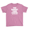 you bought your status Youth Tee