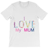 i love my mum colorful T-Shirt