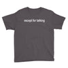 except for talking Youth Tee