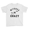 witches be crazy Youth Tee