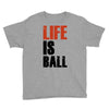 life is ball Youth Tee