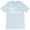 hang on let me overthink this T-Shirt