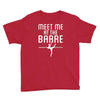 meet me at the barre ballet shoes funny Youth Tee