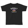 donut touch me funny Toddler T-shirt