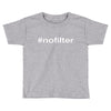 #nofilter Toddler T-shirt