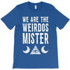 we are the weirdos mister T-Shirt