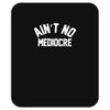 ain't no mediocre Mousepad