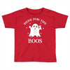 here for the boos Toddler T-shirt