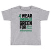 i wear emerald green for liver cancer awareness Toddler T-shirt