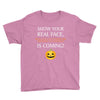 show your real face, halloween is coming Youth Tee