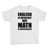 english is important but math is importanter Youth Tee
