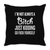 I Am Not Always a Bitch... Throw Pillow