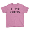 i have cousin Youth Tee