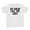 Go Ahead Call The Cops Youth Tee