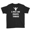 i  put on   pants   today Youth Tee