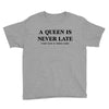 a queen is never late Youth Tee
