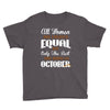 all women are created equal but only the best are born in october Youth Tee