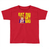 eat big get big Toddler T-shirt