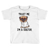 trust me i'm a dogtor Toddler T-shirt