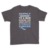 happily married to a man kicking the crap outta stomach cancer Youth Tee
