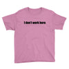 i dont work here Youth Tee