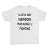 surely not everybody was kung fu fighting Youth Tee