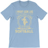 i might look like i'm playing softball T-Shirt