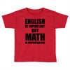 english is important but math is importanter Toddler T-shirt