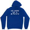 we were on a break Unisex Hoodie