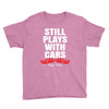 Still Plays With Cars Carpe Viam Youth Tee