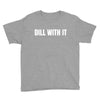 dill with it Youth Tee