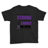 we don't know how strong we are until being strong is the only choice Youth Tee