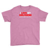 i love my girlfriend Youth Tee