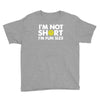 i'm not short, i'm fun size   small tiny little shorty person gift tee Youth Tee