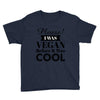 please i was vegan before it was cool Youth Tee