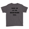 Hang On Let Me Overthink This Youth Tee