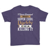 i never dreamed i would be a super cool daddy but here i am killing it Youth Tee