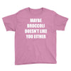maybe broccoli doesn't like you either Youth Tee