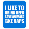 Drink Beer Save Animals And Take Naps Mousepad