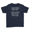 i always mean what i say Youth Tee